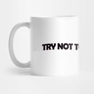 Try not to disturb me - black text Mug